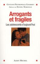 Couverture du livre « Arrogants et fragiles ; les adolescents d'aujourd'hui » de Gustavo Pietropolli Charmet aux éditions Albin Michel