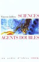 Couverture du livre « Sciences, agents doubles » de Vincent Jullien aux éditions Stock