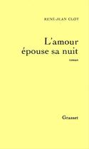 Couverture du livre « L'amour épouse sa nuit » de Rene-Jean Clot aux éditions Grasset