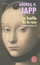 Couverture du livre « La dame sans terre t.2 : le souffle de la rose » de Andrea H. Japp aux éditions Le Livre De Poche