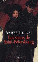Couverture du livre « Les soeurs de Saint Pétersbourg » de Andre Le Gal aux éditions Plon