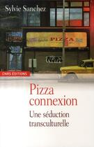 Couverture du livre « Pizza connexion » de Sylvie Sanchez aux éditions Cnrs