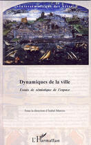 Couverture du livre « Dynamiques de la ville . essais de s2miotique de l'espace » de Isabel Marcos aux éditions L'harmattan