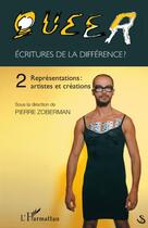 Couverture du livre « Queer t.2 ; écritures de la différence ? ; représentations : artistes et créations » de Pierre Zoberman aux éditions L'harmattan