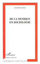 Couverture du livre « De la musique en sociologie » de Anne-Marie Green aux éditions Editions L'harmattan