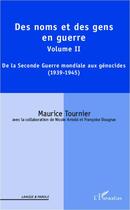 Couverture du livre « Des noms et des gens en guerre Tome 2 ; de la Seconde Guerre mondiale aux génocides (1939-1945) » de Maurice Tournier aux éditions Editions L'harmattan