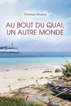 Couverture du livre « Au bout du quai, un autre monde » de Christian Musard aux éditions Amalthee