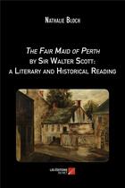 Couverture du livre « The fair maid of Perth by sir Walter Scott ; a literary and historical reading » de Nathalie Bloch aux éditions Editions Du Net