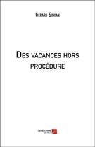 Couverture du livre « Des vacances hors procedure » de Gerard Simian aux éditions Editions Du Net