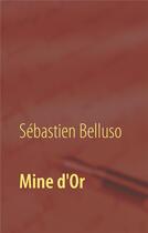 Couverture du livre « Mine d'or » de Sébastien Belluso aux éditions Books On Demand