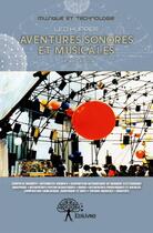 Couverture du livre « Aventures sonores et musicales (de 1960 à 2013) t.i » de Leo Kupper aux éditions Edilivre