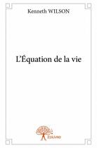 Couverture du livre « L'équation de la vie » de Kenneth Wilson aux éditions Edilivre