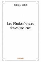 Couverture du livre « Les Pétales froissés des coquelicots » de Sylvette Labat aux éditions Edilivre