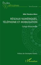 Couverture du livre « Réseaux numériques, téléphonie et mobilisation : Congo-Brazzaville » de Milie Theodora Miere aux éditions L'harmattan