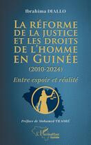 Couverture du livre « La réforme de la justice et les droits de l'homme en Guinée (2010-2024) : Entre espoir et réalité » de Ibrahima Diallo aux éditions L'harmattan