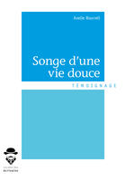 Couverture du livre « Songe d'une vie douce » de Axelle Bourreli aux éditions Societe Des Ecrivains