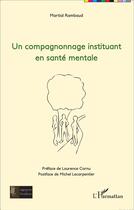 Couverture du livre « Compagnonnage instituant en santé mentale » de Martial Rambaud aux éditions L'harmattan