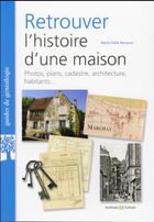 Couverture du livre « Retrouver l'histoire d'une maison ; photos, plans, cadastre, architecture, habitants » de Marie-Odile Mergnac aux éditions Archives Et Culture