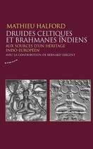 Couverture du livre « Druides celtiques et brahmanes indiens : aux sources d'un héritage indo-européen » de Bernard Sergent et Mathieu Halford aux éditions Almora