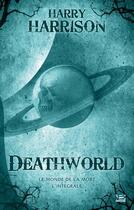 Couverture du livre « Deathworld ; le monde de la mort ; intégrale » de Harry Harrison aux éditions Bragelonne
