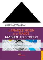 Couverture du livre « Le triangle vicieux de la fraude, gangrène des entreprises » de Giresse Akono Gantsui aux éditions Jets D'encre