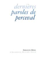 Couverture du livre « Dernières paroles de Perceval » de Emmanuel Merle aux éditions Escampette