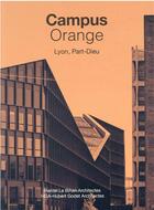 Couverture du livre « Campus orange Lyon, Part-Dieu : Hardel Le Bihan Architectes : HGA-Hubert Godet Architectes » de Pierre Delohen aux éditions Archibooks