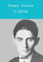 Couverture du livre « Le château » de Franz Kafka aux éditions Editions Rhéartis