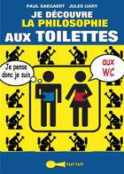 Couverture du livre « Je découvre la philosophie aux toilettes » de Paul Saegaert et Jules Gary aux éditions Leduc Humour