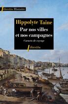 Couverture du livre « Par nos villes et nos campagnes : carnets de voyage » de Hippolyte Taine aux éditions Libretto