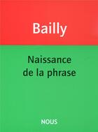 Couverture du livre « Naissance de la phrase » de Jean-Christophe Bailly aux éditions Nous