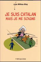 Couverture du livre « Je suis catalan mais je me soigne » de Juan Milhau-Blay et Jaume Gubianas aux éditions Heliopoles