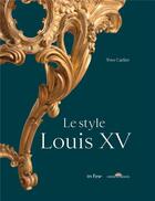 Couverture du livre « Le style Louis XV » de Yves Carlier aux éditions In Fine