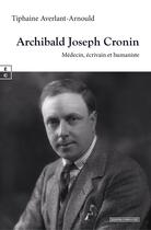 Couverture du livre « Archibald Joseph Cronin » de Tiphaine Averlant-Arnould aux éditions Complicites