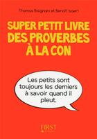 Couverture du livre « Super petit livre des proverbes à la con » de Benoit Isaert et Thomas Bisignani aux éditions First