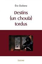 Couverture du livre « Destins (un chouia) tordus » de Giuliana Eric aux éditions Edilivre