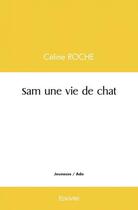 Couverture du livre « Sam une vie de chat » de Celine Roche aux éditions Edilivre