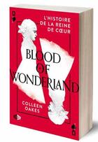 Couverture du livre « L'histoire de la reine de coeur Tome 2 : blood in wonderland » de Colleen Oakes aux éditions Snag