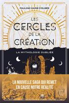 Couverture du livre « Les cercles de la création Tome 1 : La mythologie oubliée » de Pauline Marie D' Elbee aux éditions Good Mood Dealer