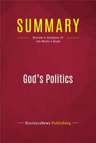 Couverture du livre « Summary: God's Politics : Review and Analysis of Jim Wallis's Book » de Businessnews Publishing aux éditions Political Book Summaries