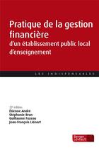 Couverture du livre « Pratique de la gestion financière d'un établissement public local d'enseignement (22e édition) » de Etienne Andre et Stephanie Brun et Guillaume Fuzeau et Jean-Francois Lienart aux éditions Berger-levrault