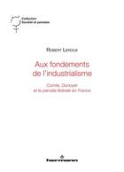 Couverture du livre « Aux fondements de l'industrialisme : Comte, Dunoyer et la pensée libérale en France » de Robert Leroux aux éditions Hermann