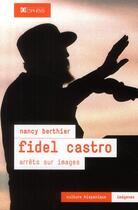 Couverture du livre « Fidel Castro ; arrêts sur images » de Nancy Berthier aux éditions Ophrys