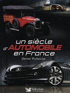 Couverture du livre « Un siècle d'automobile en france » de Daniel Puiboube aux éditions Selection Du Reader's Digest