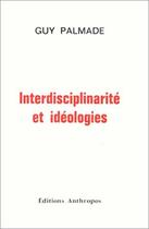 Couverture du livre « INTERDISCIPLINARITE ET IDEOLOGIES » de Guy Palmade aux éditions Economica