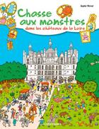 Couverture du livre « Chasse aux monstres dans les châteaux de la Loire » de Sophie Herout aux éditions Ouest France