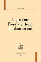 Couverture du livre « Le jeu dans l'oeuvre d'Henry de Montherlant » de Marie Sorel aux éditions Honore Champion