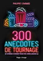 Couverture du livre « 300 anecdotes de tournages » de Philippe Lombard aux éditions Hugo Image