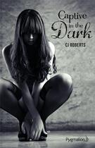Couverture du livre « The dark duet Tome 1 : captive in the dark » de C.J. Roberts aux éditions Pygmalion