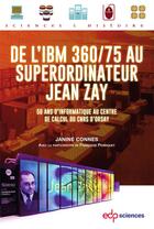 Couverture du livre « De l'IBM 360/75 au superordinateur Jean Zay : 50 ans d'informatique au centre de calcul du CNRS d'Orsay » de Janine Connes aux éditions Edp Sciences